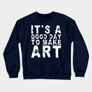 It's A Good Day To Make Art Crewneck Sweatshirt